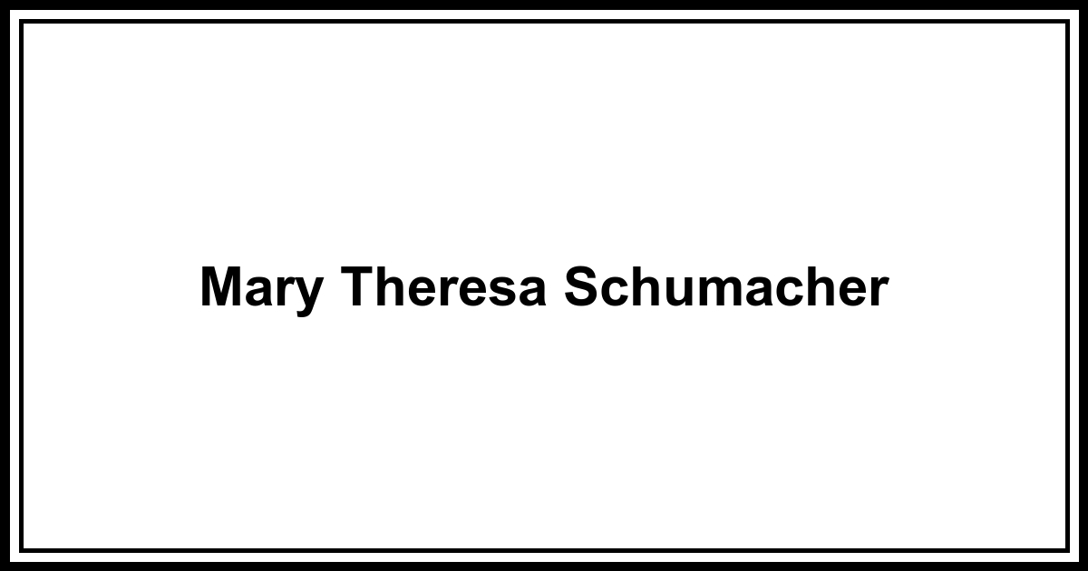 Obituary: Mary Theresa Schumacher